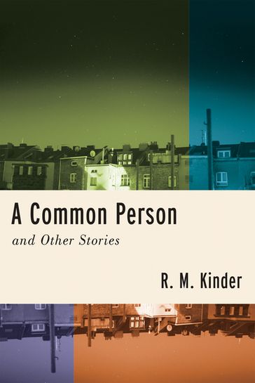 A Common Person and Other Stories - R. M. Kinder