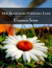 Common Sense: The Secret Edition - Open Your Heart to the Real Power and Magic of Living Faith and Let the Heaven Be in You, Go Deep Inside Yourself and Back, Feel the Crazy and Divine Love and Live for Your Dreams