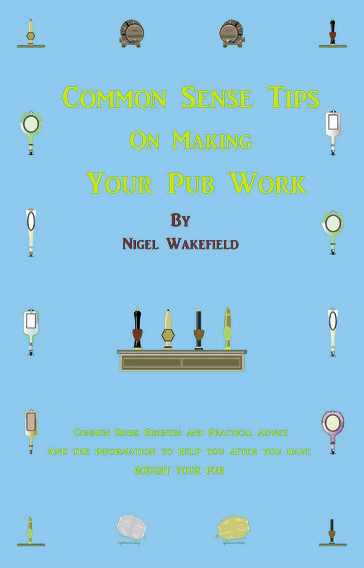 Common Sense Tips on Making your Pub Work - Nigel Wakefield