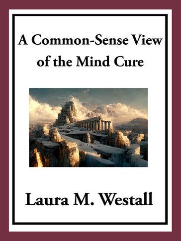 A Common-Sense View of the Mind Cure - Laura M. Westall