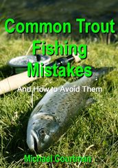 Common Trout Fishing Mistakes and How to Avoid Them