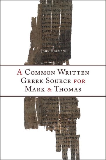 A Common Written Greek Source for Mark and Thomas - John Horman