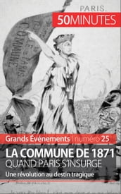 La Commune de 1871, quand Paris s insurge