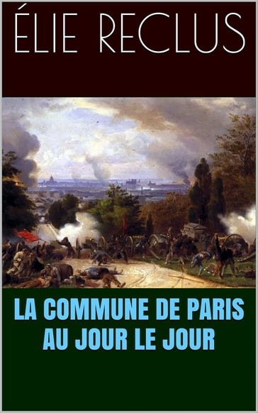 La Commune de Paris au jour le jour - Élie Reclus