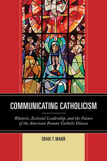 Communicating Catholicism - Craig T. Maier