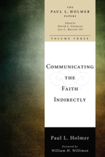 Communicating the Faith Indirectly - David William Cain - Paul L. Holmer