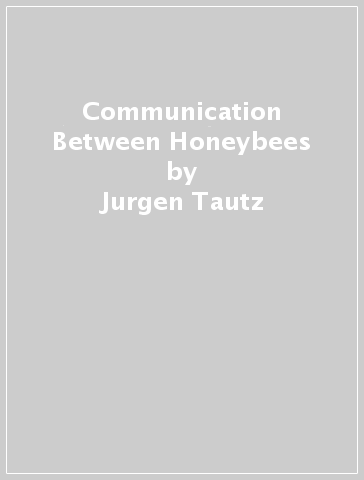 Communication Between Honeybees - Jurgen Tautz