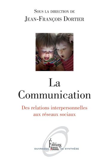 La Communication. Des relations interpersonnelles aux réseaux sociaux - Jean-François Dortier