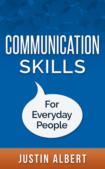 Communication Skills For Everyday People: Communication Skills: Social Intelligence - Social Skills - Justin Albert