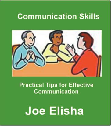 Communication Skills: Practical Tips for Effective Communication - Joe Elisha