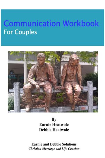 Communication Workbook for Couples - Debbie Heatwole - Earnie Heatwole