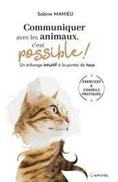 Communiquer avec les animaux, c est possible ! Un échange intuitif à la portée de tous