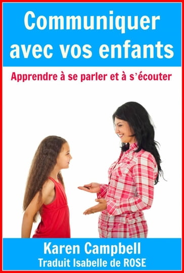 Communiquer avec vos enfants - Apprendre à se parler et à s'écouter - Karen Campbell