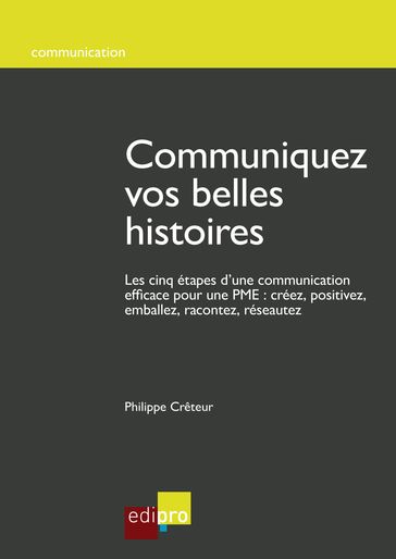 Communiquez vos belles histoires - Philippe Crêteur
