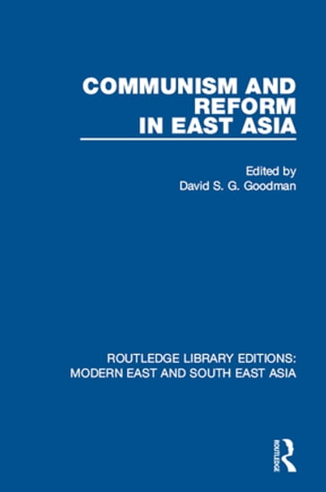 Communism and Reform in East Asia (RLE Modern East and South East Asia) - David S. G. Goodman