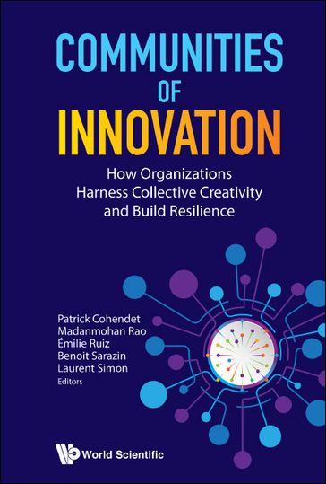 Communities Of Innovation: How Organizations Harness Collective Creativity And Build Resilience - Patrick Cohendet - Madanmohan Rao - Ruiz Emilie - Benoit Sarazin - Laurent Simon