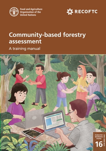 Community-Based Forestry Assessment: A Training Manual - Food and Agriculture Organization of the United Nations
