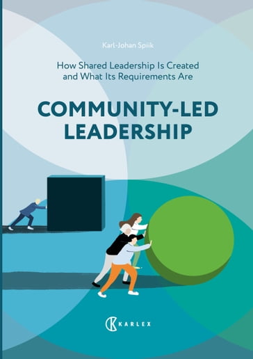 Community-Led Leadership : How Shared Leadership Is Created and What Its Requirements Are - Karl-Johan Spiik