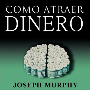 Como Atraer Dinero A Su Vida by Joseph Murphy - Joseph Murphy