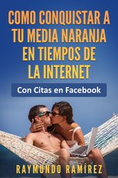 Como Conquistar a Tu Media Naranja en Tiempos de la Internet