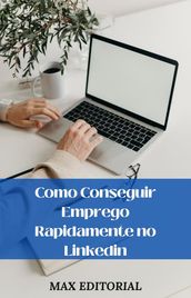 Como Conseguir Emprego Rapidamente no Linkedin