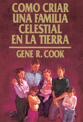 Como Criar Una Familia Celestial En La Tierra