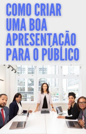 Como Criar uma Boa Apresentação para o Público - Pablo Posse