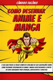 Como Desenhar Anime e Manga: O seu guia passo-a-passo completo com mais de 400 ilustrações sobre como desenhar personagens de anime e manga espectaculares a partir do zero