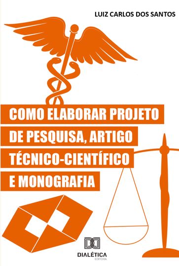 Como Elaborar Projeto de Pesquisa, Artigo Técnico-Científico e Monografia - Luiz Carlos dos Santos