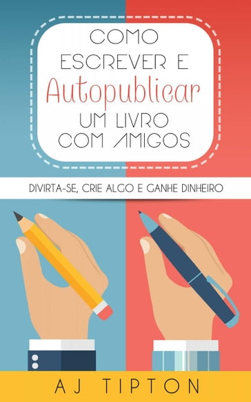 Como Escrever e Autopublicar um Livro com Amigos - AJ Tipton