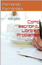 Como Escribir Tu Libro sin Problemas