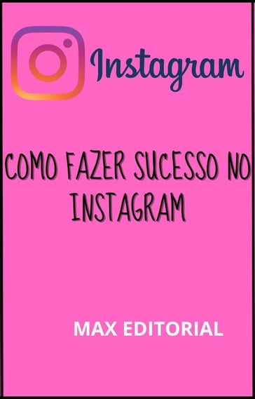 Como Fazer Sucesso no Instagram - Max Editorial