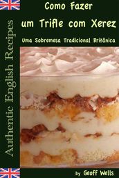 Como Fazer um Trifle com Xerez Uma Sobremesa Tradicional Britânica