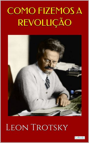 Como Fizemos a Revolução - Trotsky - Leon Trotsky