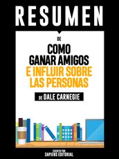 Como Ganar Amigos e Influir Sobre Las Personas: Resumen del libro de Dale Carnegie