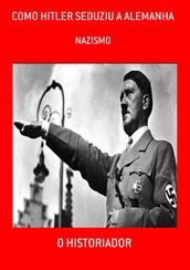 Como Hitler Seduziu A Alemanha