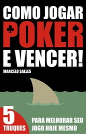 Como Jogar Poker e Vencer! 5 Truques para melhorar seu jogo hoje mesmo