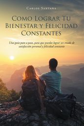 Como Lograr Tu Bienestar y Felicidad Constantes