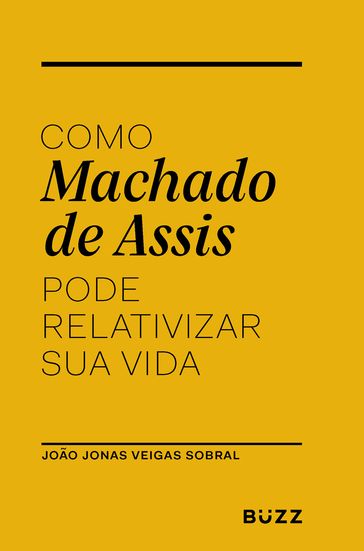 Como Machado de Assis pode relativizar sua vida - João Jonas Veiga Sobral