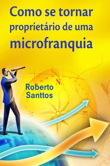 Como Se Tornar Proprietário De Uma Microfranquia - Roberto Santtos