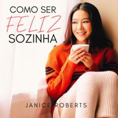 Como Ser Feliz Sozinha