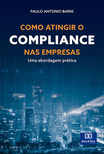 Como atingir o Compliance nas empresas - Paulo Antonio Barni