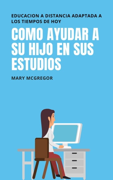 Como ayudar a su hijo en sus estudios - MARY MCGREGROR