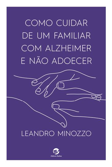 Como cuidar de um familiar com Alzheimer e não adoecer - Leandro Minozzo
