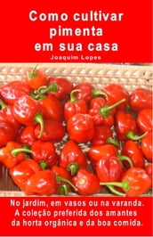 Como cultivar pimenta em sua casa. No jardim, em vasos ou na varanda