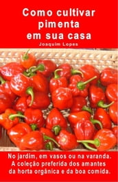 Como cultivar pimenta em sua casa. No jardim, em vasos ou na varanda.