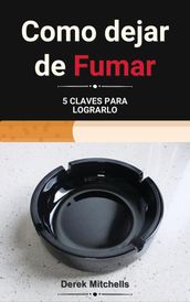 Como dejar de Fumar. 5 Claves para lograrlo