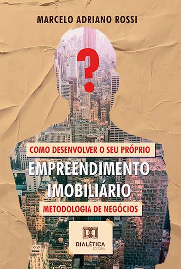 Como desenvolver o seu próprio empreendimento imobiliário - Marcelo Adriano Rossi