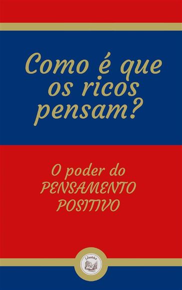 Como é que os ricos pensam? - LIBROTEKA