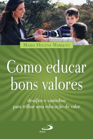 Como educar bons valores - Maria Helena Marques